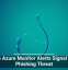 Fake Azure Monitor Alerts Signal New Phishing Threat