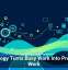 Technology Turns Busy Work Into Productive Work